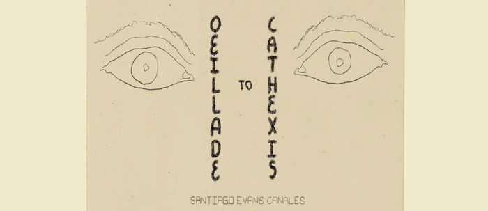 Oeillade to Cathexis - Santiago Evans Canales - May 30 – July 11, 2026